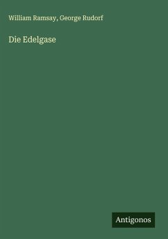 Die Edelgase - Ramsay, William; Rudorf, George Die Edelgase - Ramsay, William; Rudorf, George