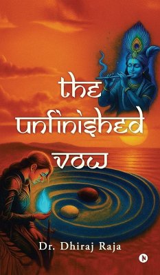 The Unfinished Vow - Dhiraj Raja The Unfinished Vow - Dhiraj Raja