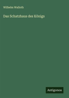Das Schatzhaus des Königs - Walloth, Wilhelm