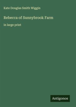 Rebecca of Sunnybrook Farm - Wiggin, Kate Douglas Smith