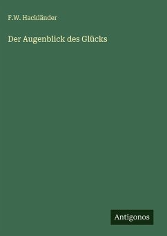 Der Augenblick des Glücks - Hackländer, F. W.