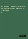 Catalogue of the Museum of the Royal College of Surgeons of Edinburgh Part 1 Pathology