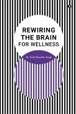 Rewiring the Brain for Wellness Rewiring the Brain for Wellness