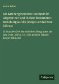 Die Kirchengeschichte Böhmens im Allgemeinen und in ihrer besonderen Beziehung auf die jetzige Leitmeritzer Diöcese