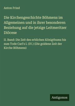 Cover Die Kirchengeschichte Böhmens im Allgemeinen und in ihrer besonderen Beziehung auf die jetzige Leitmeritzer Diöcese