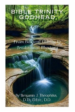 BIBLICAL TRINITY GODHEAD - Theophilus, Benjamin J.