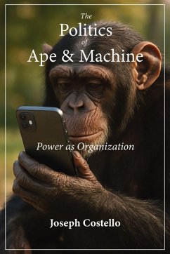 The Politics of Ape and Machine - Costello, Joseph The Politics of Ape and Machine - Costello, Joseph