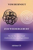 Vom Burnout zur Wiedergeburt Vom Burnout zur Wiedergeburt