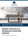 DENKEN: SPRACHE ALS GRUNDLAGE LOGISCHEN DENKENS