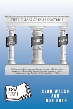 THE 3 PILLARS OF FALSE DOCTRINE - Walsh, Sean; Roth, Don THE 3 PILLARS OF FALSE DOCTRINE - Walsh, Sean; Roth, Don
