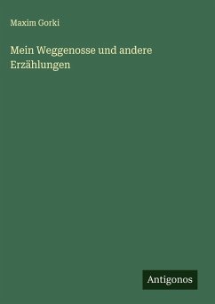 Mein Weggenosse und andere Erzählungen - Gorki, Maxim