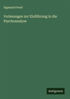 Vorlesungen zur Einführung in die Psychoanalyse - Freud, Sigmund Vorlesungen zur Einführung in die Psychoanalyse - Freud, Sigmund