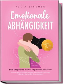 Cover Emotionale Abhängigkeit - Dein Wegweiser aus der Angst vorm Alleinsein: Verlustangst, toxische Beziehungen & emotionale Erpressung erkennen, überwinden & neu beginnen - inkl. Selbsttest uvm.