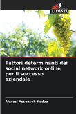 Fattori determinanti dei social network online per il successo aziendale Fattori determinanti dei social network online per il successo aziendale