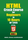 HTML Crash Course for Beginners in 10 Hours or Less (Book 2)
