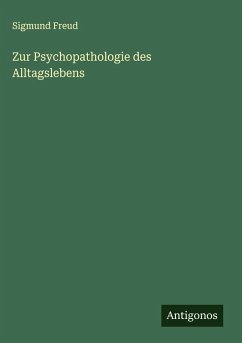 Zur Psychopathologie des Alltagslebens - Freud, Sigmund