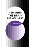 Rewiring the Brain for Wellness Rewiring the Brain for Wellness
