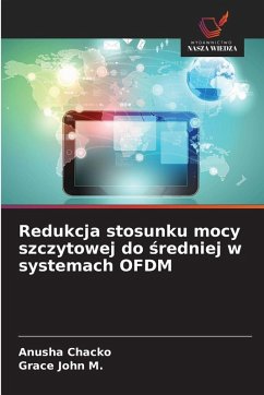 Redukcja stosunku mocy szczytowej do ¿redniej w systemach OFDM - Chacko, Anusha;John M., Grace Redukcja stosunku mocy szczytowej do ¿redniej w systemach OFDM - Chacko, Anusha;John M., Grace