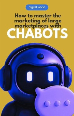 How to master the marketing of large marketplaces with Chatbots (eBook, ePUB) - World, Digital
