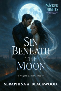 Sin Beneath the Moon (eBook, ePUB) - A. Blackwood, Seraphina Sin Beneath the Moon (eBook, ePUB) - A. Blackwood, Seraphina