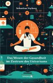 Das Wesen der Gesundheit im Zentrum des Universums (eBook, ePUB)