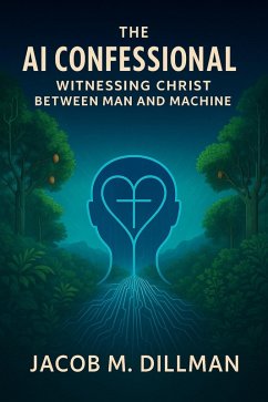The AI Confessional (eBook, ePUB) - Dillman, Jacob M.