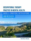 Occupational Therapy Practice in Mental Health: Models, Conditions,Interventions, and Recovery (eBook, ePUB) Occupational Therapy Practice in Mental Health: Models, Conditions,Interventions, and Recovery (eBook, ePUB)