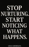 STOP NURTURING. START NOTICING WHAT HAPPENS (eBook, ePUB) STOP NURTURING. START NOTICING WHAT HAPPENS (eBook, ePUB)