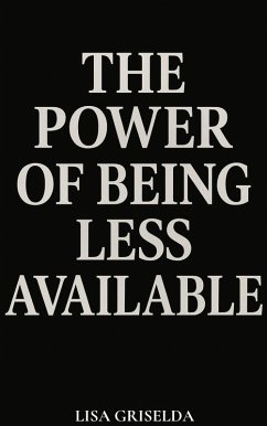 The Power of Being Less Available (eBook, ePUB) - Griselda, Lisa