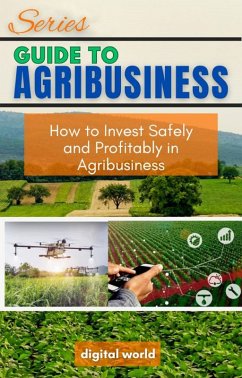 How to Invest Safely and Profitably in Agribusiness (eBook, ePUB) - World, Digital