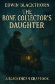 The Bone Collector's Daughter (The Blackthorn Chapbooks, #1) (eBook, ePUB) The Bone Collector's Daughter (The Blackthorn Chapbooks, #1) (eBook, ePUB)