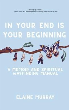 In Your End Is Your Beginning (eBook, ePUB) - Murray, Elaine In Your End Is Your Beginning (eBook, ePUB) - Murray, Elaine