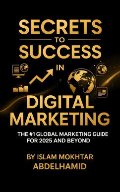 Secrets to Success in Digital Marketing (eBook, ePUB) - Abdelhamid, lslam Mokhtar Secrets to Success in Digital Marketing (eBook, ePUB) - Abdelhamid, lslam Mokhtar
