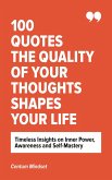 100 Quotes The Quality of Your Thoughts Shapes Your Life (eBook, ePUB) 100 Quotes The Quality of Your Thoughts Shapes Your Life (eBook, ePUB)