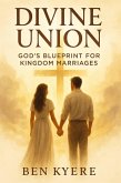 Divine Union: God's Blueprint for Kingdom Marriages (eBook, ePUB) Divine Union: God's Blueprint for Kingdom Marriages (eBook, ePUB)