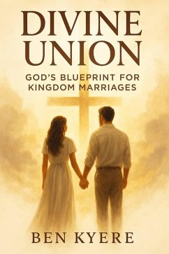 Cover Divine Union: God's Blueprint for Kingdom Marriages (eBook, ePUB)