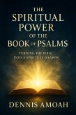 The Spiritual Power of the Book of Psalms: Turning The Bible into a Spiritual Weapon (eBook, ePUB) The Spiritual Power of the Book of Psalms: Turning The Bible into a Spiritual Weapon (eBook, ePUB)