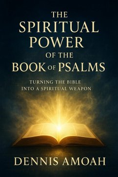 Cover The Spiritual Power of the Book of Psalms: Turning The Bible into a Spiritual Weapon (eBook, ePUB)