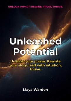 Unleashed Potential - Rewire Your Mindset, Ignite Your Intuition, and Lead Yourself to Extraordinary Success (eBook, ePUB) Cover Unleashed Potential - Rewire Your Mindset, Ignite Your Intuition, and Lead Yourself to Extraordinary Success (eBook, ePUB)