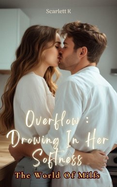 Overflow : Drowing In Her Softness (The World Of Milfs) (eBook, ePUB) - K, Scarlett Overflow : Drowing In Her Softness (The World Of Milfs) (eBook, ePUB) - K, Scarlett