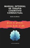 Manual integral de terapia cognitivo conductual "Guía clínica desde la primera sesión hasta el alta" (eBook, ePUB)