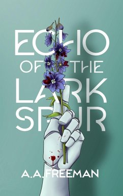 Echo of the Larkspur (The Daisy Chain Chronicles, #1) (eBook, ePUB) - Freeman, A. A.