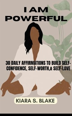 Cover I Am Powerful: 30 Daily Affirmations to Build Self-Confidence, Self-Worth & Self-Love (eBook, ePUB)