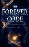 The Forever Code: Unlocking Immortality with AI and CRISPR (REGENERATIVE MEDICINE) (eBook, ePUB) The Forever Code: Unlocking Immortality with AI and CRISPR (REGENERATIVE MEDICINE) (eBook, ePUB)