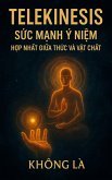 TELEKINESIS - S¿c M¿nh Ý Ni¿m (Awakening) (eBook, ePUB) TELEKINESIS - S¿c M¿nh Ý Ni¿m (Awakening) (eBook, ePUB)