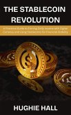 The Stablecoin Revolution: A Practical Guide to Earning Daily Income with Digital Currency and Using Stablecoins for Financial Stability (eBook, ePUB) The Stablecoin Revolution: A Practical Guide to Earning Daily Income with Digital Currency and Using Stablecoins for Financial Stability (eBook, ePUB)