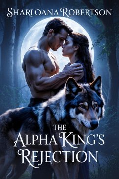 The Alpha King's Rejection (eBook, ePUB) - Robertson, Sharloana
