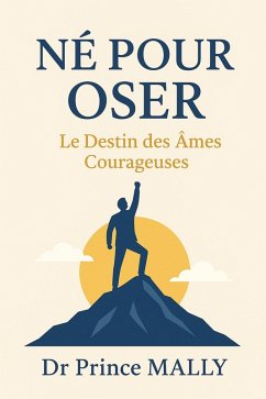Né pour Oser:Le Destin des Âmes Courageuses (eBook, ePUB) Cover Né pour Oser:Le Destin des Âmes Courageuses (eBook, ePUB)