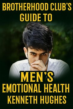 Brotherhood Club's Guide to Men's Emotional Health (eBook, ePUB) Cover Brotherhood Club's Guide to Men's Emotional Health (eBook, ePUB)
