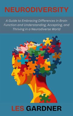 Neurodiversity: A Guide to Embracing Differences in Brain Function and Understanding, Accepting, and Thriving in a Neurodiverse World (eBook, ePUB) - Gardner, Les